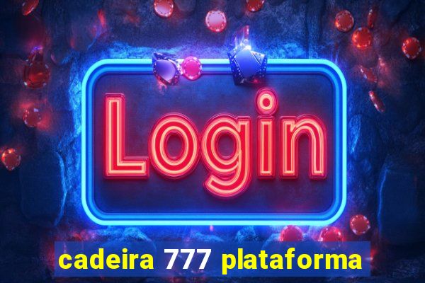 cadeira 777 plataforma